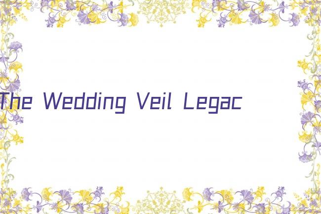 The Wedding Veil Legacy剧照